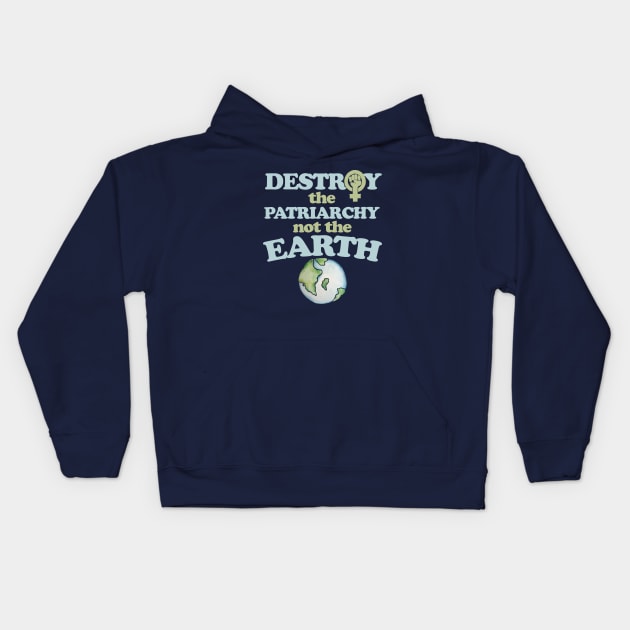 Destroy the Patriarchy not the earth Kids Hoodie by bubbsnugg